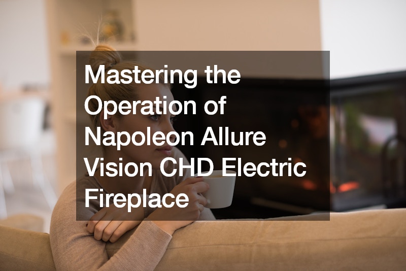 Mastering the Operation of Napoleon Allure Vision CHD Electric Fireplace
