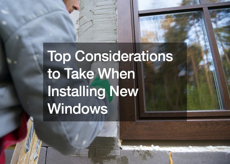 Top Considerations to Take When Installing New Windows