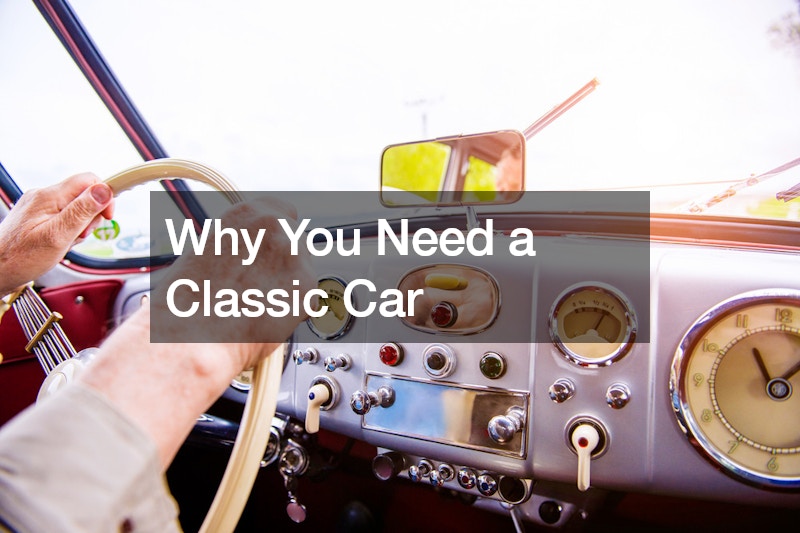 Why You Need a Classic Car