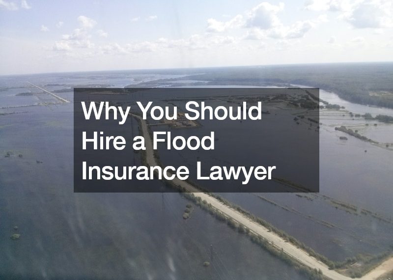 Why You Should Hire a Flood Insurance Lawyer
