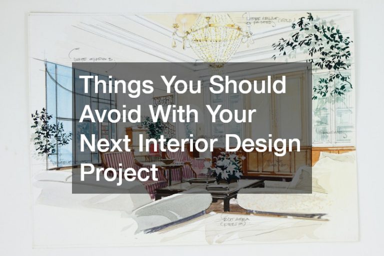 Things You Should Avoid With Your Next Interior Design Project - USA ...