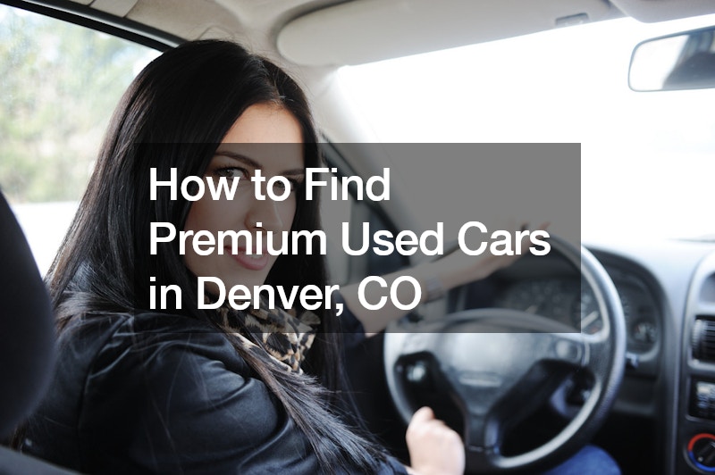 How to Find Premium Used Cars in Denver, CO