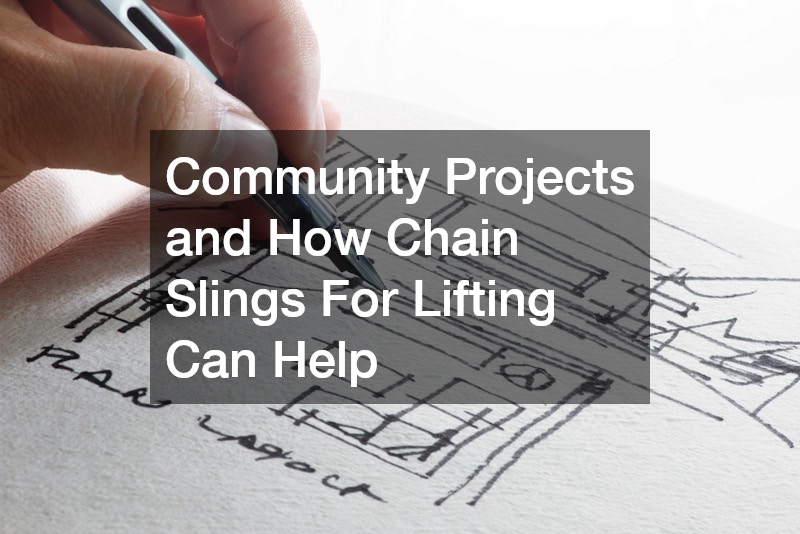 Community Projects and How Chain Slings For Lifting Can Help