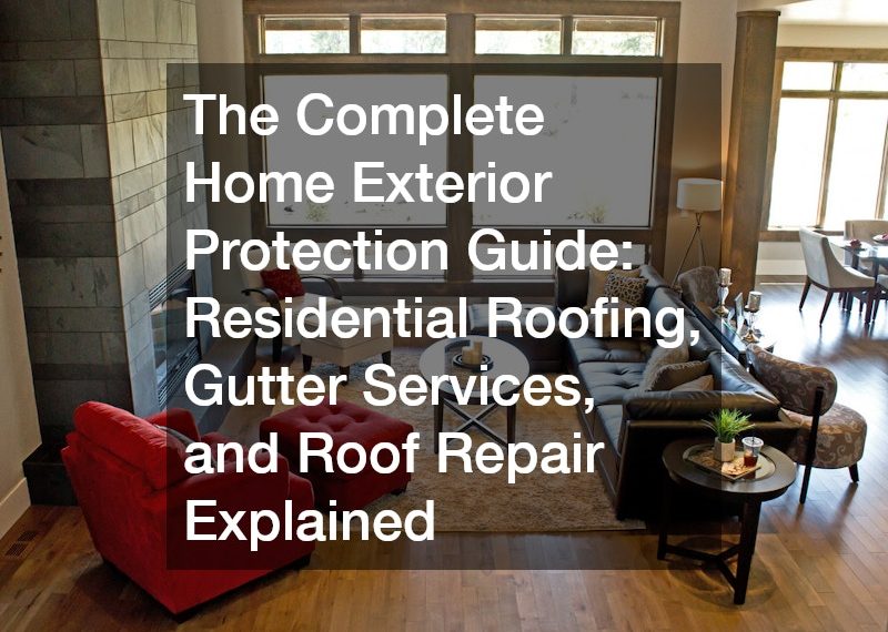 The Complete Home Exterior Protection Guide Residential Roofing, Gutter Services, and Roof Repair Explained