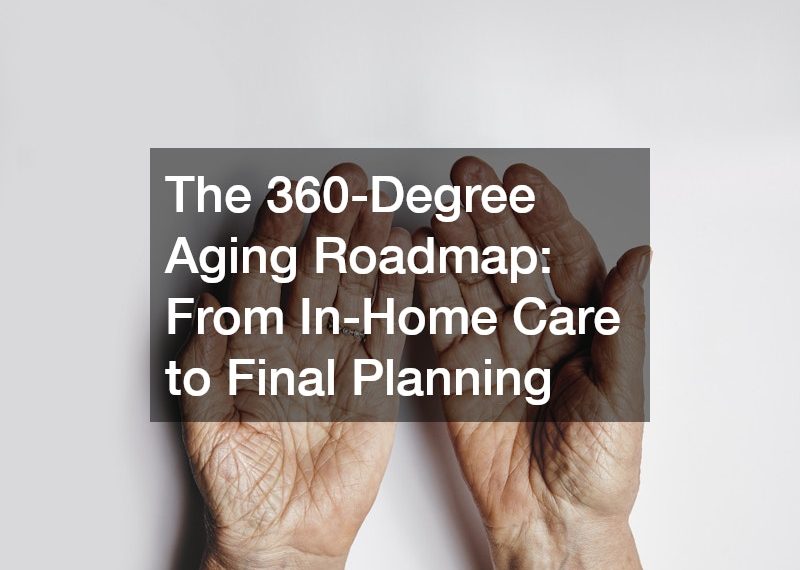 The 360-Degree Aging Roadmap From In-Home Care to Final Planning