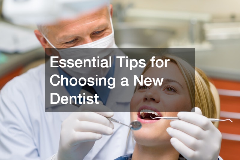 Essential Tips for Choosing a New Dentist
